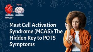 My Pots Podcast E6: MCAS and POTS: How Mast Cell Activation Affects the Brain, Gut, and Nervous System